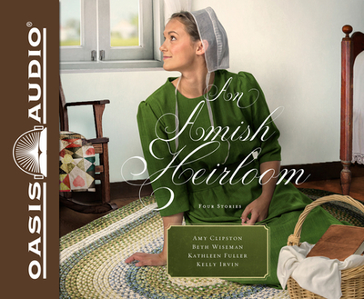 An Amish Heirloom: A Legacy of Love, the Cedar Chest, the Treasured Book, a Midwife's Dream - Clipston, Amy, and Wiseman, Beth, and Fuller, Kathleen, Dr.