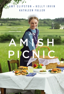 An Amish Picnic: Three Stories - Clipston, Amy, and Irvin, Kelly, and Fuller, Kathleen