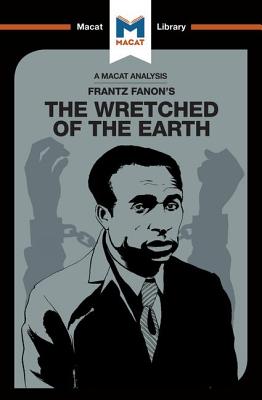 An Analysis of Frantz Fanon's The Wretched of the Earth - Quinn, Riley
