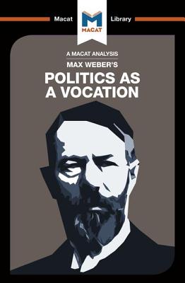 An Analysis of Max Weber's Politics as a Vocation - McClean, Tom, and Xidias, Jason, and Brett, William