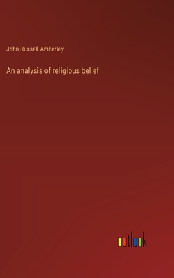 An analysis of religious belief - Amberley, John Russell