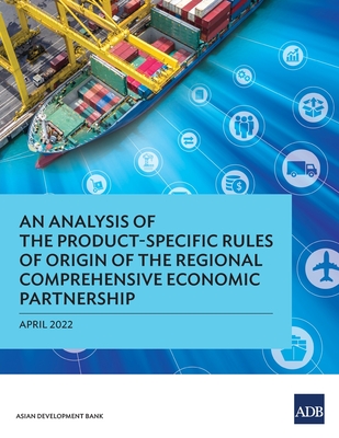 An Analysis of the Product-Specific Rules of Origin of the Regional Comprehensive Economic Partnership - Asian Development Bank