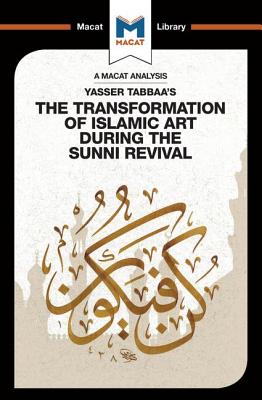 An Analysis of Yasser Tabbaa's The Transformation of Islamic Art During the Sunni Revival - Badat, Bilal