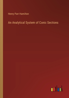 An Analytical System of Conic Sections - Hamilton, Henry Parr