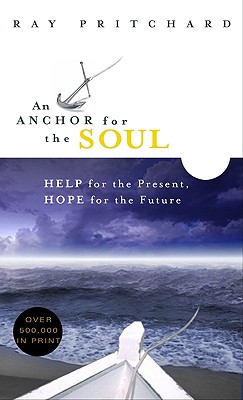 An Anchor for the Soul: Help for the Present, Hope for the Future - Pritchard, Ray