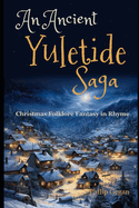 An Ancient Yuletide Saga: Christmas Folklore Fantasy in Rhyme