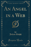 An Angel in a Web (Classic Reprint)