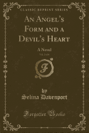 An Angel's Form and a Devil's Heart, Vol. 2 of 4: A Novel (Classic Reprint)