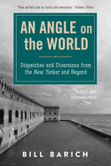 An Angle on the World: Dispatches and Diversions from the New Yorker and Beyond