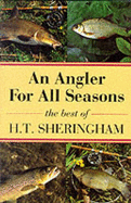 An Angler for All Seasons: The Best of H.T.Sheringham - Sheringham, Hugh, and Fort, Tom (Volume editor)