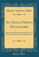 An Anglo-Saxon Dictionary: Based on the Manuscript Collections of the Late Joseph Bosworth; Supplement (Classic Reprint)