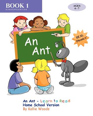 An Ant - Learn to Read, Book 1, Home School Version - Woods, Kallie