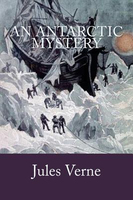 An Antarctic Mystery - Verne, Jules, and Hoey, Frances Cashel