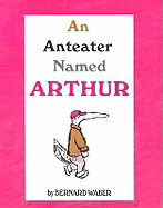 An Anteater Named Arthur - Waber, Bernard