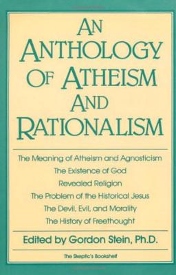 An Anthology of Atheism and Rationalism - Stein, Gordon (Editor)