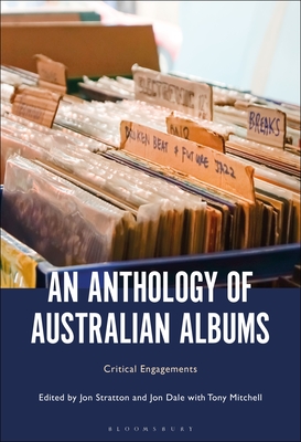 An Anthology of Australian Albums: Critical Engagements - Stratton, Jon (Editor), and Dale, Jon (Editor), and Mitchell, Tony (Editor)