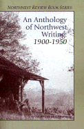 An Anthology of Northwest Writing, 1900-1950