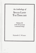 An Anthology of Single Land Tax Thought (Vol 3, Henry George Centennial Trilogy)