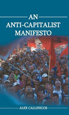 An Anti-Capitalist Manifesto - Callinicos, Alex