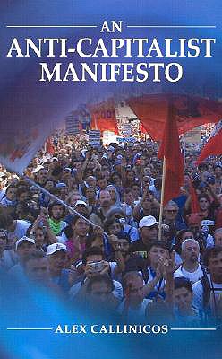 An Anti-Capitalist Manifesto - Callinicos, Alex