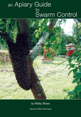 An Apiary Guide to Swarm Control - Shaw, Wally