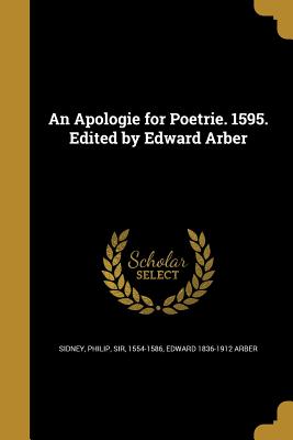 An Apologie for Poetrie. 1595. Edited by Edward Arber - Sidney, Philip, Sir (Creator), and Arber, Edward 1836-1912