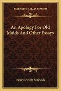 An Apology for Old Maids: And Other Essays