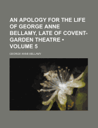 An Apology for the Life of George Anne Bellamy, Late of Covent-Garden Theatre, Vol. 3 of 5 (Classic Reprint)