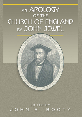 An Apology of the Church of England by John Jewel - Jewel, John, and Booty, John E (Editor)