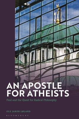 An Apostle for Atheists: Paul and the Quest for Radical Philosophy - Lland, Ole Jakob