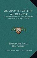 An Apostle Of The Wilderness: James Lloyd Breck, His Missions And His Schools (1903)