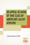 An Appeal In Favor Of That Class Of Americans Called Africans