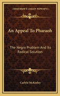 An Appeal to Pharaoh: The Negro Problem and Its Radical Solution