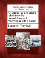 An Appeal to the Public Relative to the Unlawfulness of Marrying a Wife's Sister.