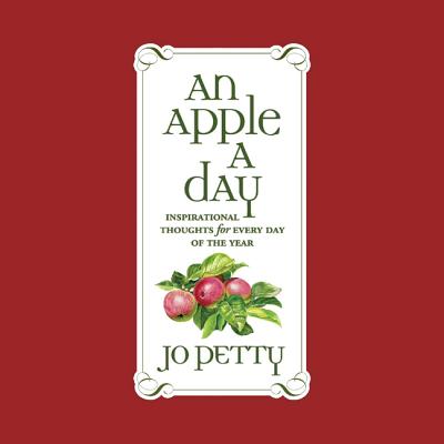 An Apple a Day: Inspirational Thoughts for Every Day of the Year - Petty, Jo