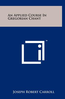 An Applied Course In Gregorian Chant - Carroll, Joseph Robert (Editor)