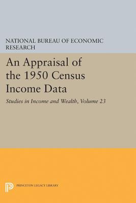 An Appraisal of the 1950 Census Income Data, Volume 23: Studies in Income and Wealth - National Bureau of Economic Research, and Garvey, Gerald (Introduction by)