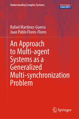 An Approach to Multi-agent Systems as a Generalized Multi-synchronization Problem - Martnez-Guerra, Rafael, and Flores-Flores, Juan Pablo