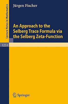 An Approach to the Selberg Trace Formula Via the Selberg Zeta-Function - Fischer, Jrgen