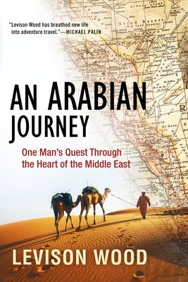 An Arabian Journey: One Man's Quest Through the Heart of the Middle East - Wood, Levison