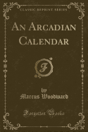 An Arcadian Calendar (Classic Reprint)