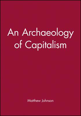 An Archaeology of Capitalism - Johnson, Matthew