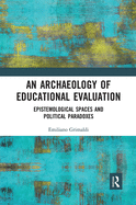 An Archaeology of Educational Evaluation: Epistemological Spaces and Political Paradoxes