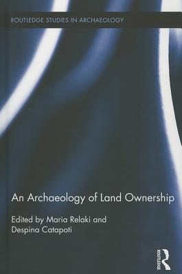 An Archaeology of Land Ownership - Relaki, Maria (Editor), and Catapoti, Despina (Editor)