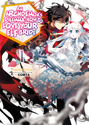 An Archdemon's Dilemma: How to Love Your Elf Bride: Volume 1 - Teshima, Fuminori, and Hikoki (Translated by)