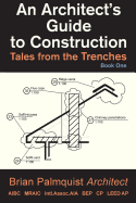 An Architect's Guide to Construction: Tales from the Trenches Book 1