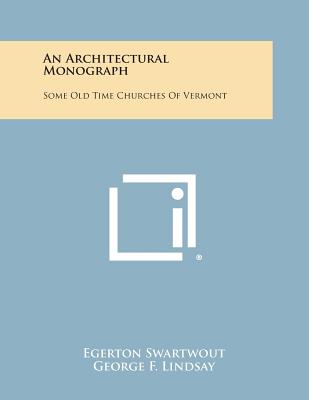 An Architectural Monograph: Some Old Time Churches of Vermont - Swartwout, Egerton