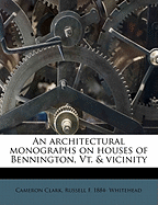 An Architectural Monographs on Houses of Bennington, VT. & Vicinity