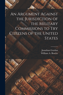 An Argument Against the Jurisdiction of the Military Commissions to try Citizens of the United States