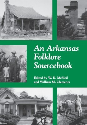 An Arkansas Folklore Sourcebook - McNeil, W K (Editor), and Clements, William M (Editor)